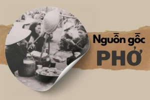 Lịch sử món phở: Từ gánh hàng rong đến biểu tượng ẩm thực Việt Nam
